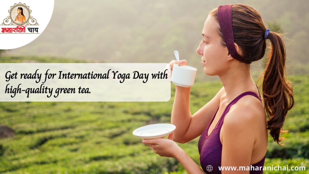Get Ready for International Yoga Day With High Quality Green Tea
