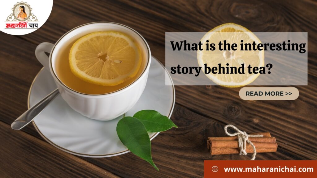 What is the interesting story behind tea?