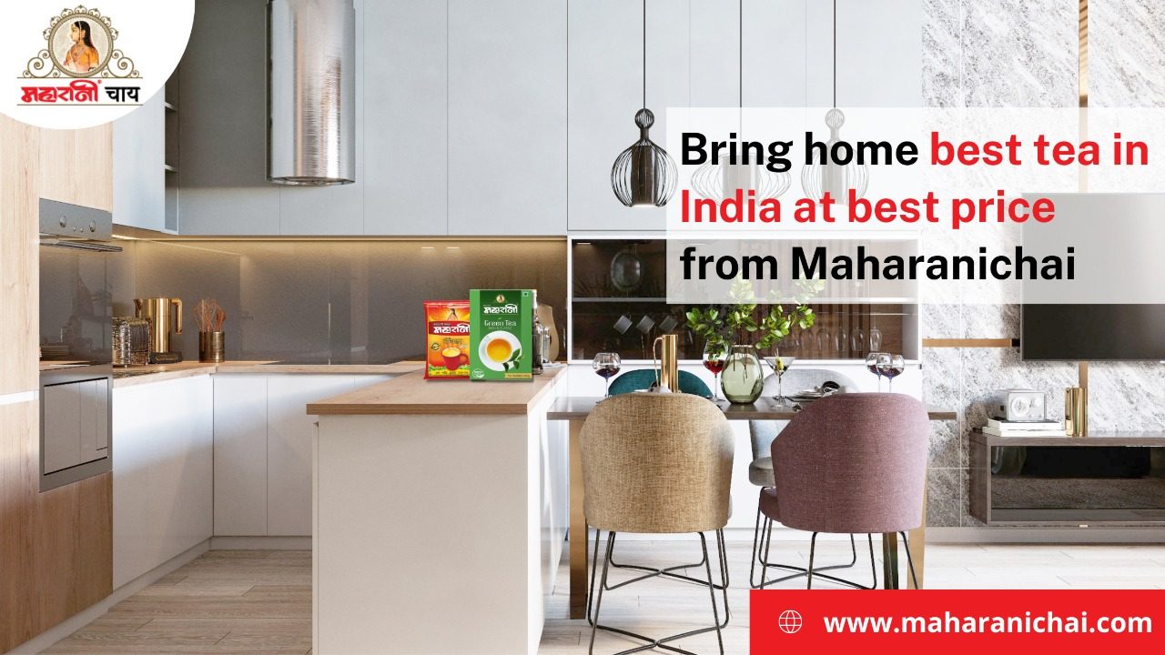 Bring Home Best Tea in India at Best Price from Maharani chai