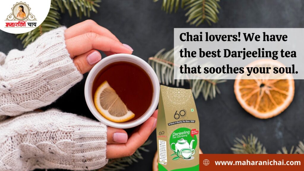 Chai lovers! We have the best Darjeeling tea that soothes your soul
