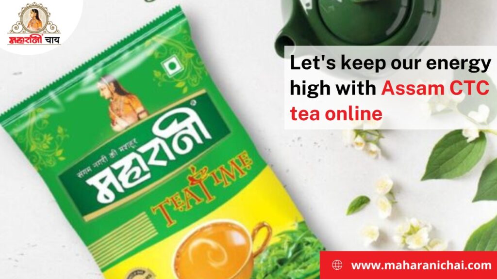 Let's keep our energy high with assam CTC tea online