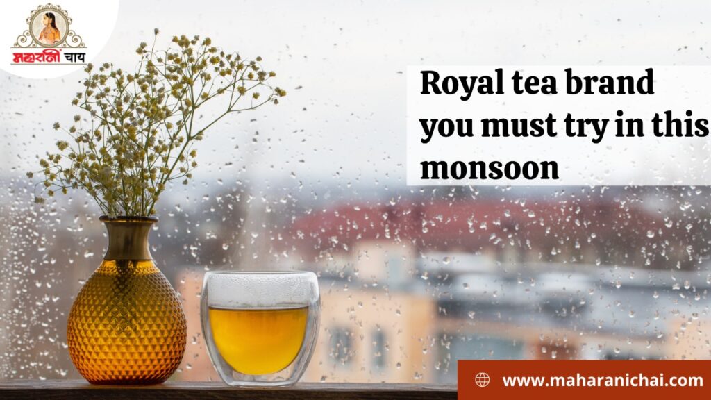 Royal Tea Brand You Must Try in This Monsoon