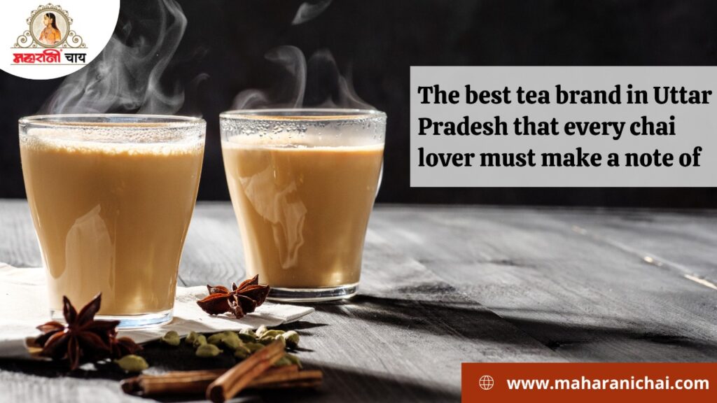 The Best Tea Brand in Uttar Pradesh that Every Chai Lover Must Make a Note of