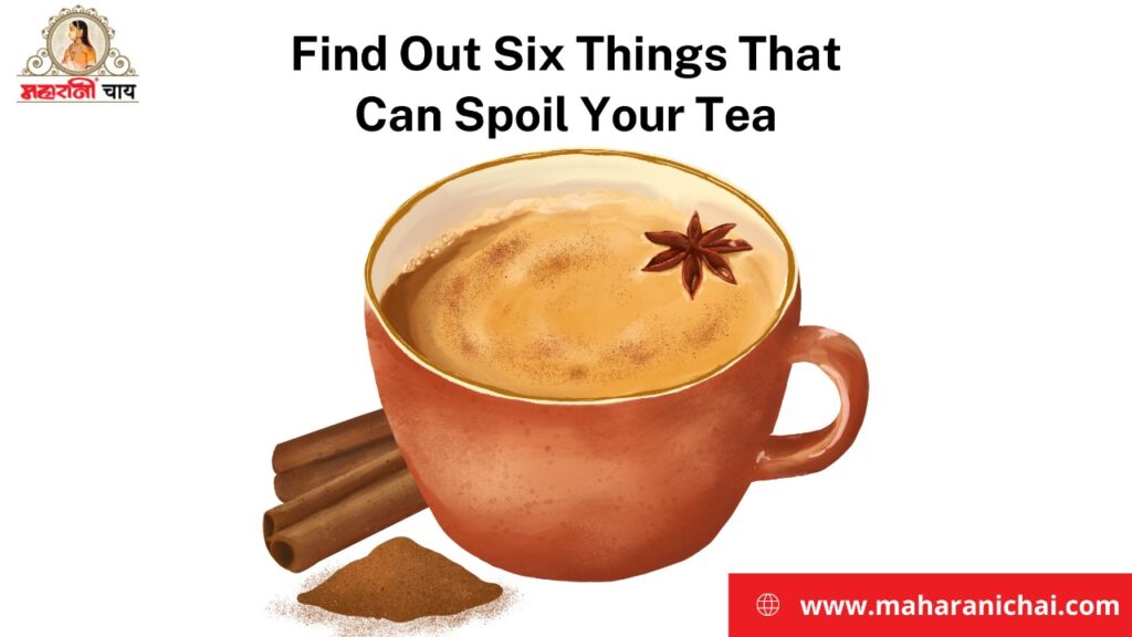 Find Out Six Things That Can Spoil Your Tea