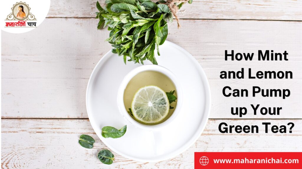 How Mint and Lemon Can Pump up Your Green Tea?