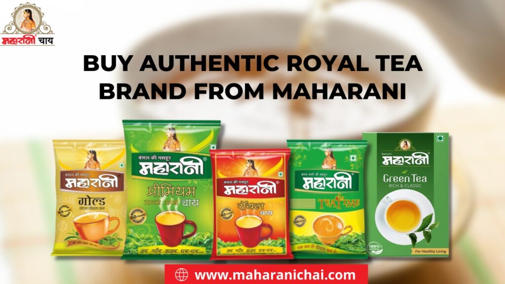 Buy Authentic Royal Tea Brand from Maharani