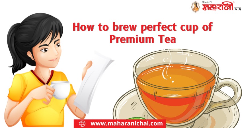 How to brew perfect cup of Premium Tea?