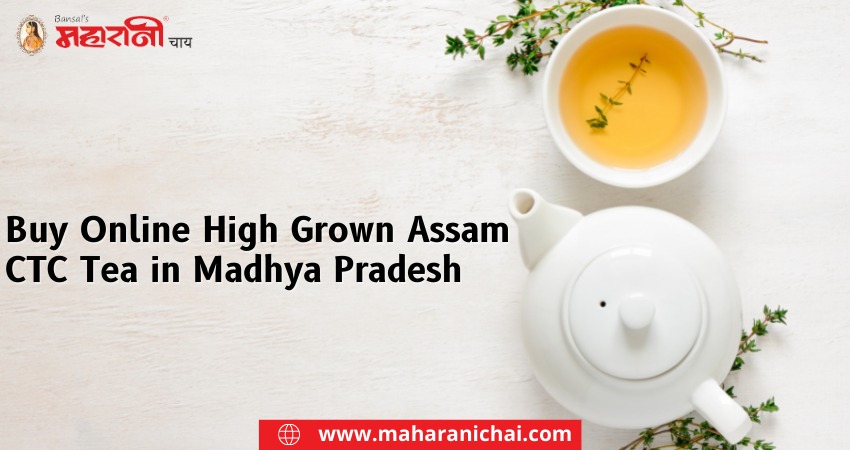 Buy Online High Grown Assam CTC Tea in Madhya Pradesh