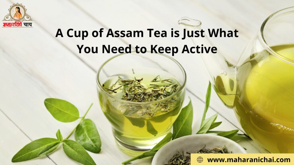 A Cup of Assam Tea is Just What You Need to Keep Active