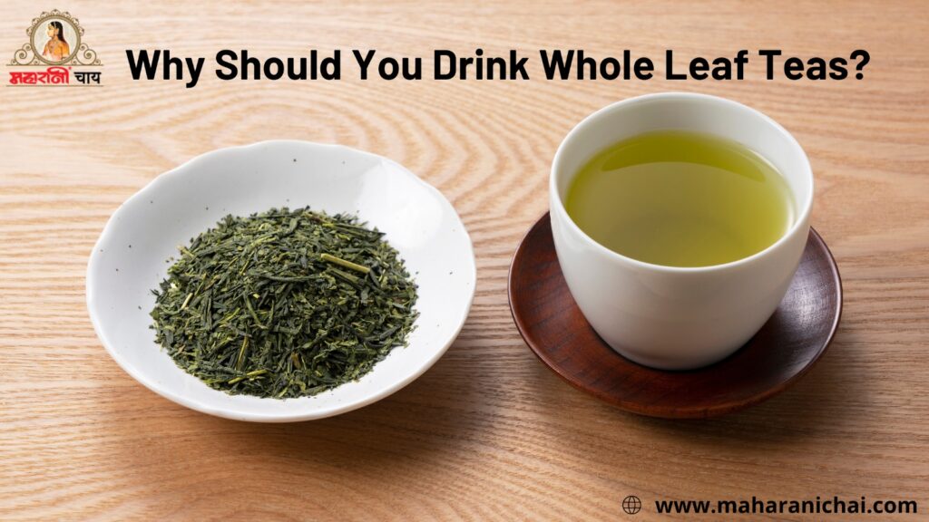 Why Should You Drink Whole Leaf Teas?