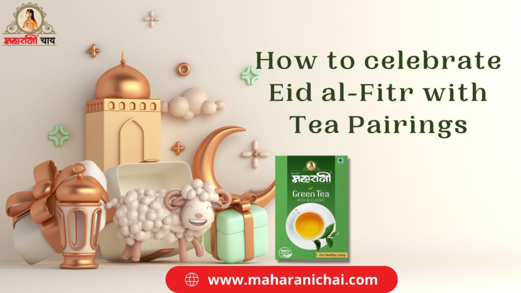How to Celebrate Eid al-Fitr with Tea Pairings?
