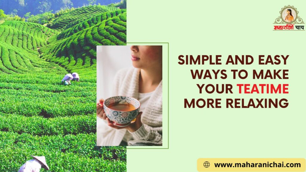 Simple and Easy Ways to Make Your Teatime More Relaxing