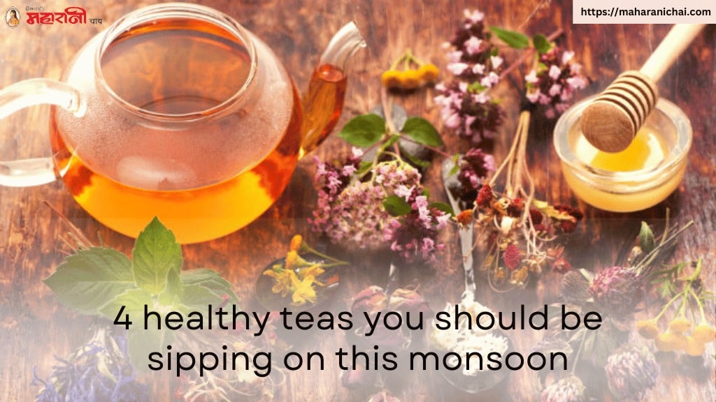 4 Healthy Teas You Should be Sipping this Monsoon