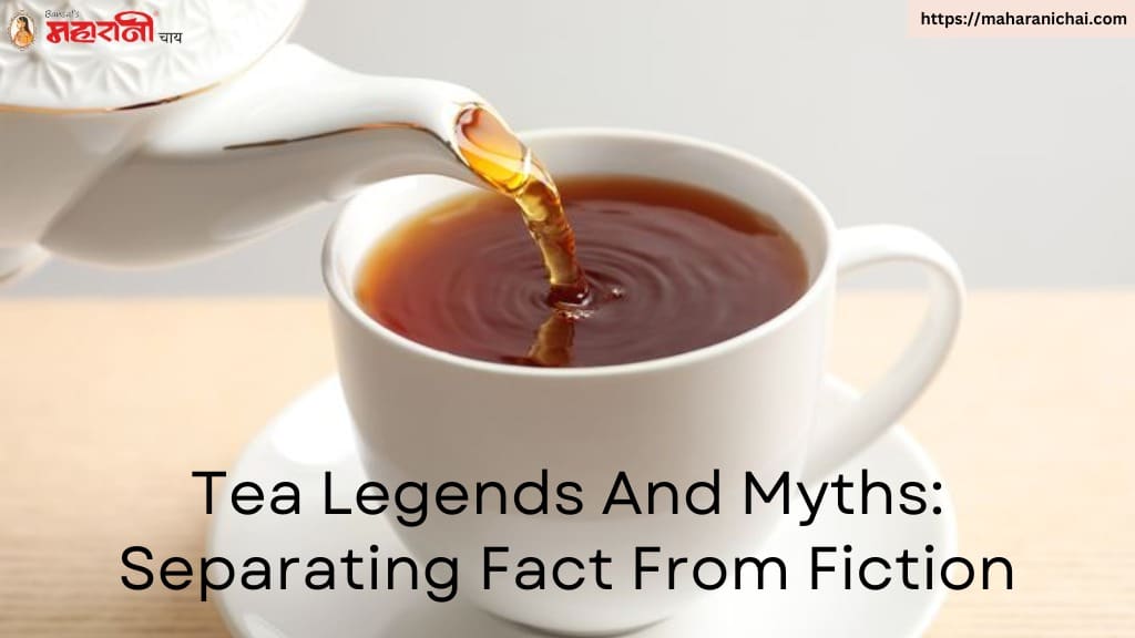 Tea Legends And Myths: Separating Fact From Fiction