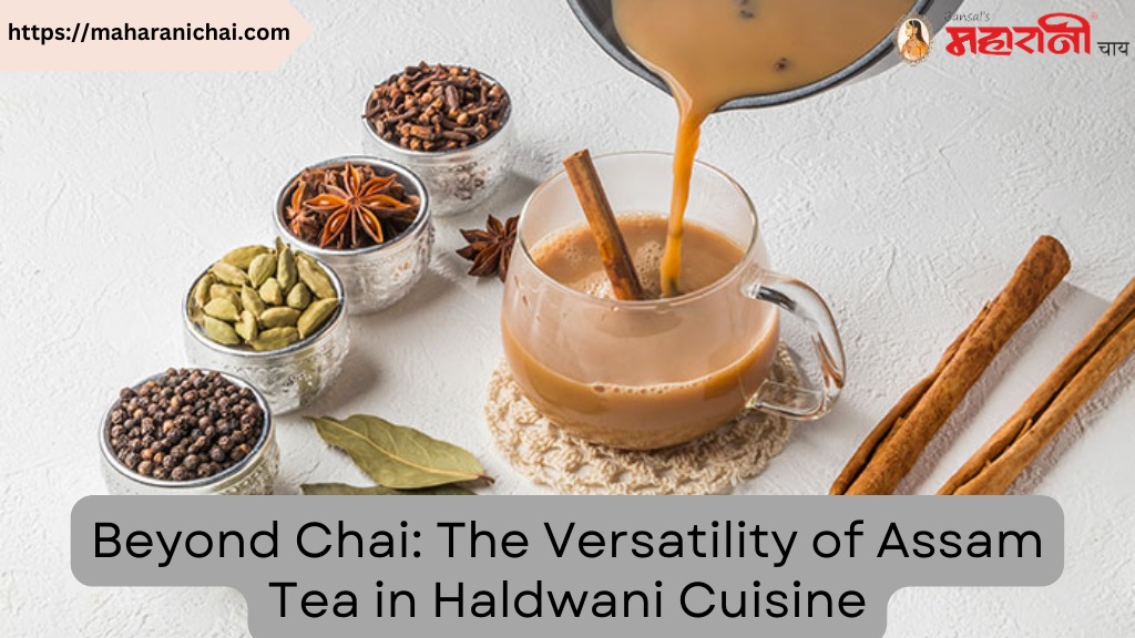 Beyond Chai: The Versatility of Assam Tea in Haldwani Cuisine
