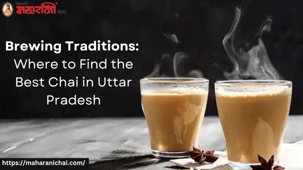 Brewing Traditions: Where to Find the Best Chai in Uttar Pradesh