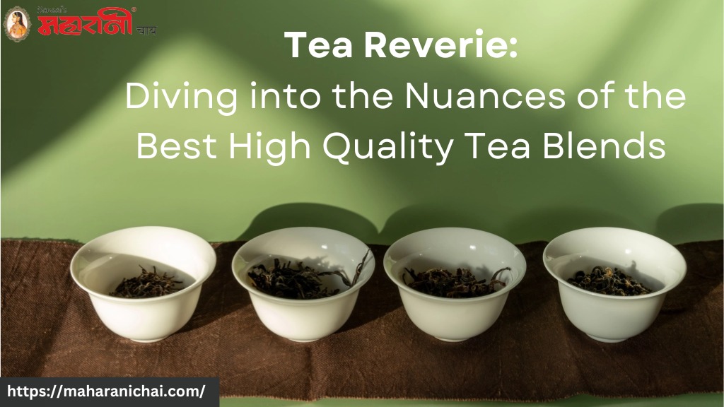 Tea Reverie: Diving into the Nuances of the Best High-Quality Tea Blends