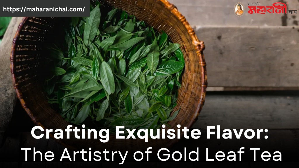 Crafting Exquisite Flavor: The Artistry of Gold Leaf Tea