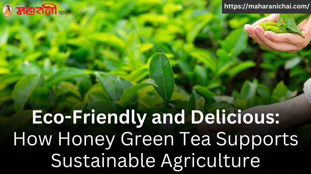 Eco-Friendly and Delicious: How Honey Green Tea Supports Sustainable Agriculture