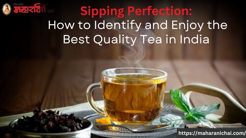 Sipping Perfection: How to Identify and Enjoy the Best Quality Tea in India