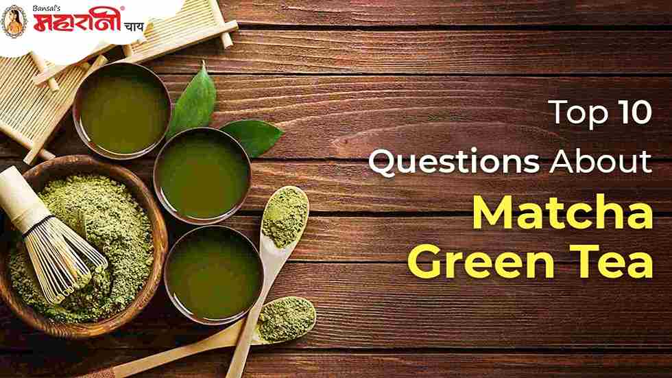 Top 10 Questions About Matcha Green Tea