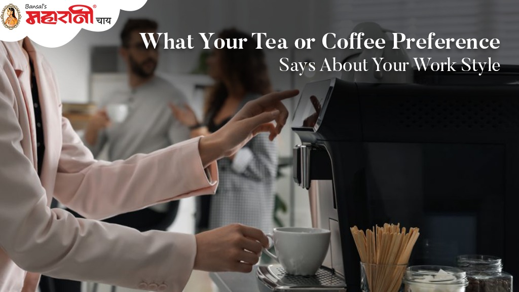 What Your Tea Or Coffee Preference Says About Your Work Style