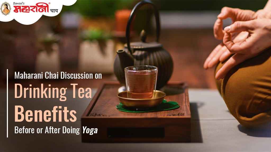 Maharani Chai Discussion on Drinking Tea Benefits Before or After Doing Yoga